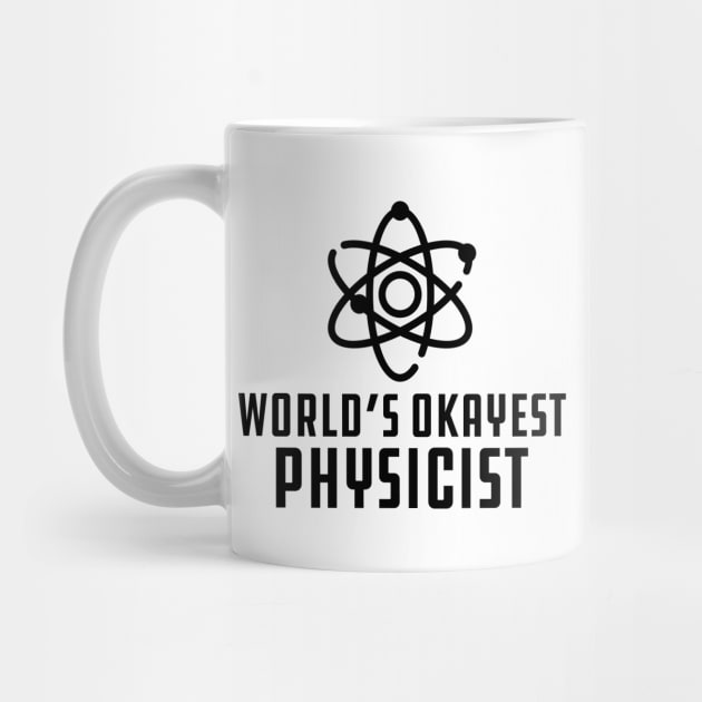 Physicist - World's Okayest Physicist by KC Happy Shop